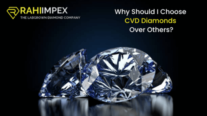 Why Should I Choose CVD Diamonds Over Others?