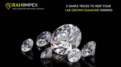 5 SIMPLE TRICKS TO KEEP YOUR LAB GROWN DIAMOND SHINING