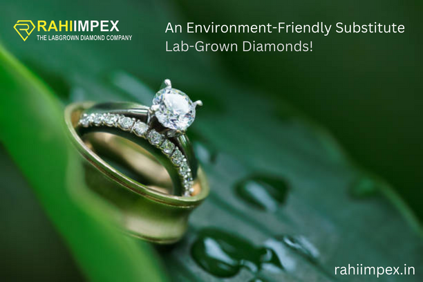 An Environment-Friendly Substitute - Lab-Grown Diamonds!