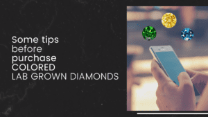 When shopping for a colored diamond, here are some additional tips to keep in mind: 