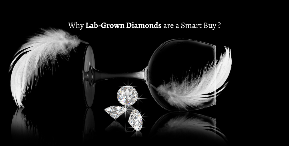 Why Lab-Grown Diamonds are a Smart Buy ?