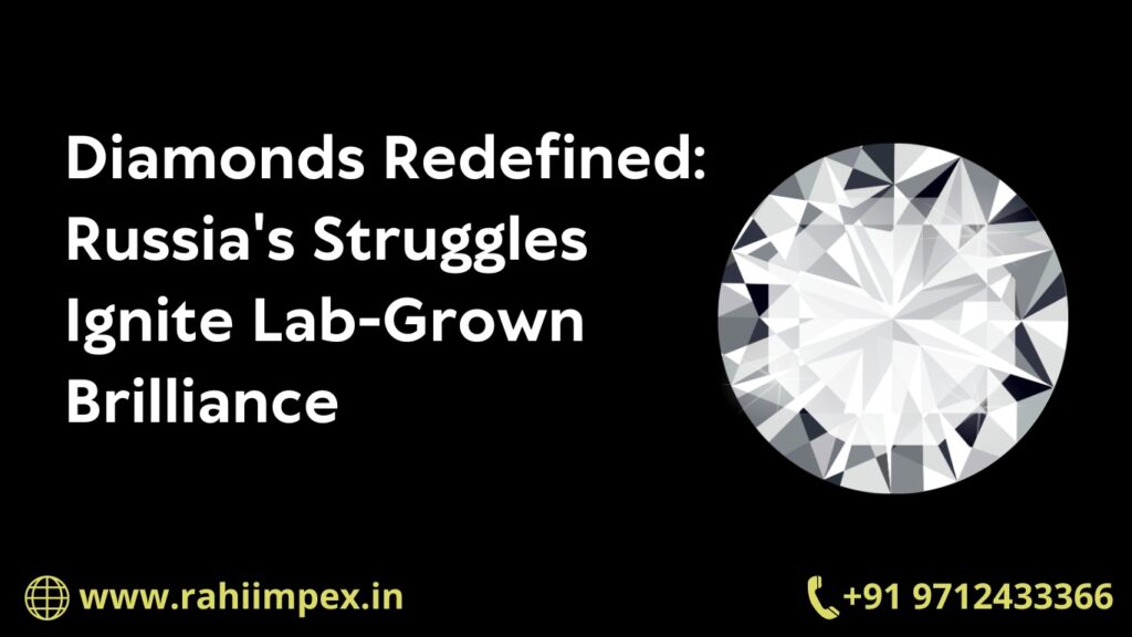 Diamonds Redefined: Russia's Struggles Ignite Lab-Grown Brilliance