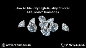 How To Identify High-Quality Colored Lab-Grown Diamonds